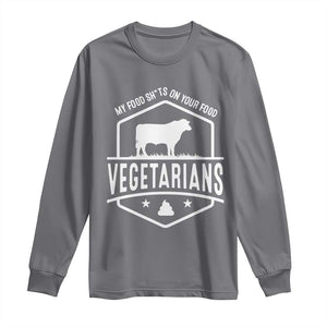 Funny Vegetarians My Food Shits On Your Food Long Sleeve Shirt TS09 Charcoal Print Your Wear