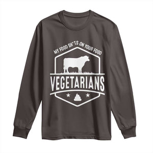 Funny Vegetarians My Food Shits On Your Food Long Sleeve Shirt TS09 Dark Chocolate Print Your Wear