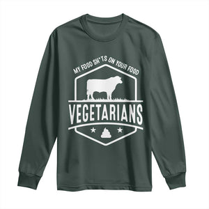 Funny Vegetarians My Food Shits On Your Food Long Sleeve Shirt TS09 Dark Forest Green Print Your Wear