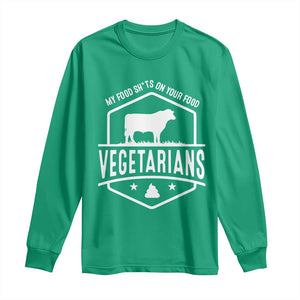 Funny Vegetarians My Food Shits On Your Food Long Sleeve Shirt TS09 Irish Green Print Your Wear