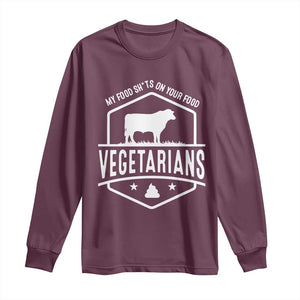 Funny Vegetarians My Food Shits On Your Food Long Sleeve Shirt TS09 Maroon Print Your Wear