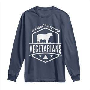 Funny Vegetarians My Food Shits On Your Food Long Sleeve Shirt TS09 Navy Print Your Wear