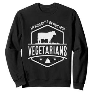 Funny Vegetarians My Food Shits On Your Food Sweatshirt TS09 Black Print Your Wear