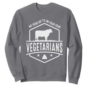 Funny Vegetarians My Food Shits On Your Food Sweatshirt TS09 Charcoal Print Your Wear