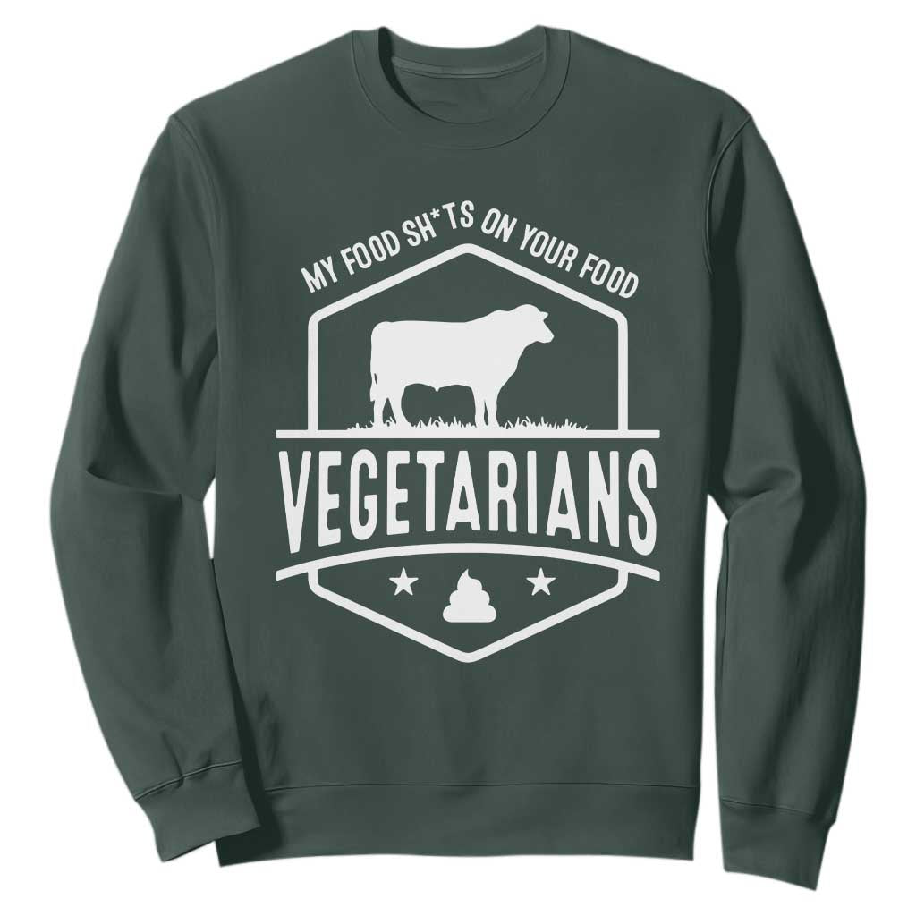 Funny Vegetarians My Food Shits On Your Food Sweatshirt TS09 Dark Forest Green Print Your Wear