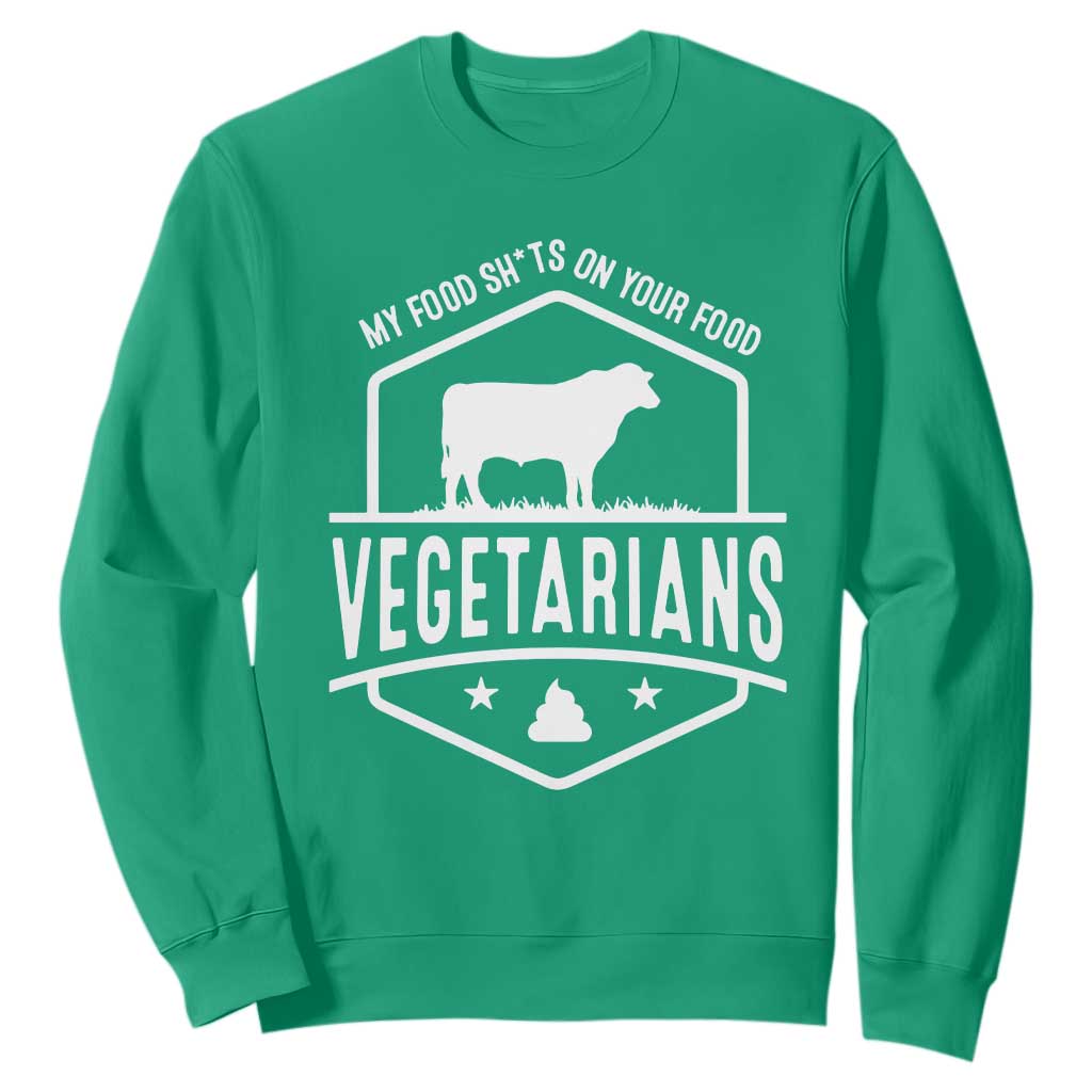 Funny Vegetarians My Food Shits On Your Food Sweatshirt TS09 Irish Green Print Your Wear