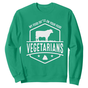 Funny Vegetarians My Food Shits On Your Food Sweatshirt TS09 Irish Green Print Your Wear