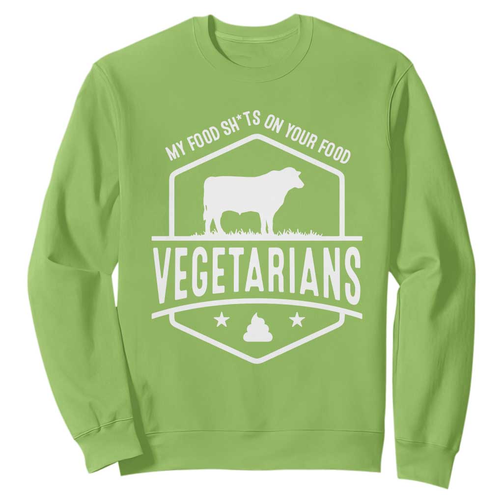 Funny Vegetarians My Food Shits On Your Food Sweatshirt TS09 Lime Print Your Wear