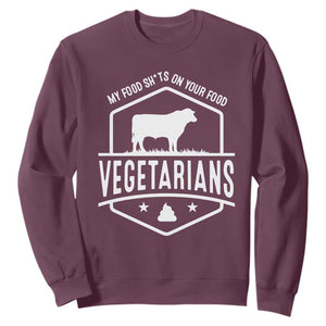 Funny Vegetarians My Food Shits On Your Food Sweatshirt TS09 Maroon Print Your Wear