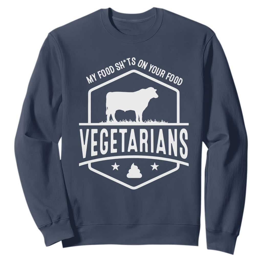 Funny Vegetarians My Food Shits On Your Food Sweatshirt TS09 Navy Print Your Wear