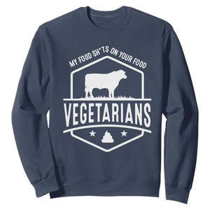Funny Vegetarians My Food Shits On Your Food Sweatshirt TS09 Navy Print Your Wear