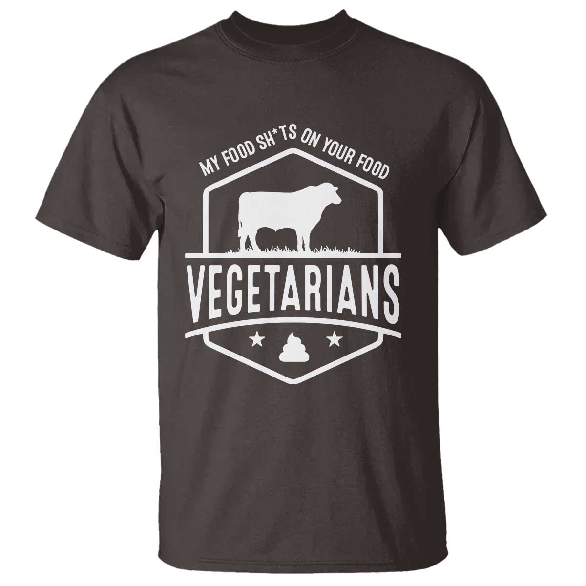 Funny Vegetarians My Food Shits On Your Food T Shirt TS09 Dark Chocolate Print Your Wear