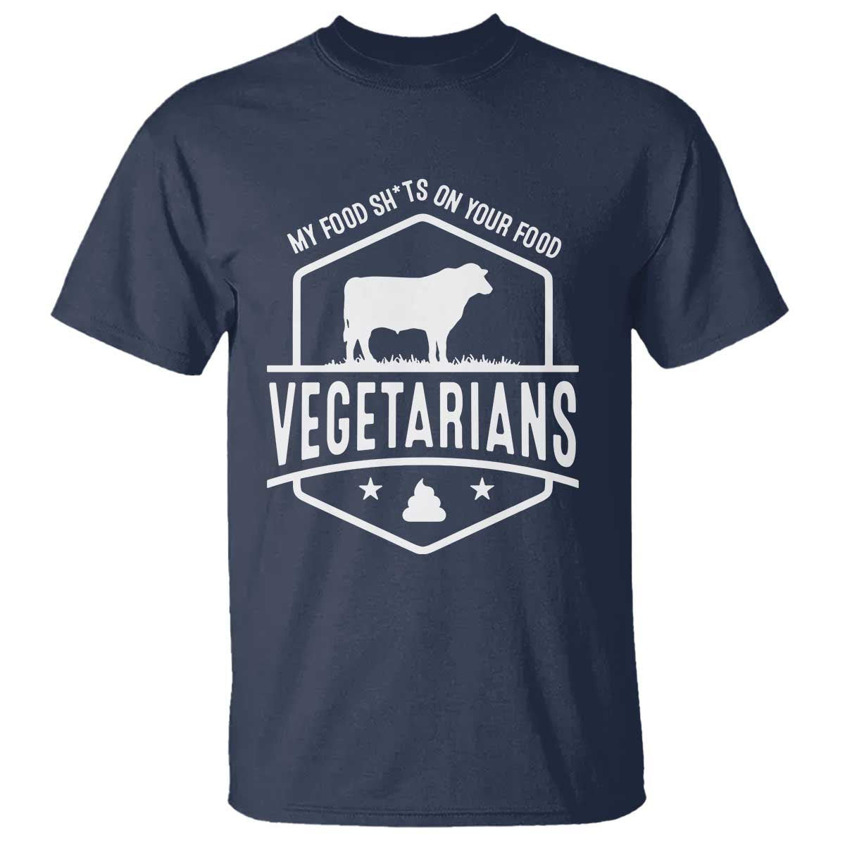 Funny Vegetarians My Food Shits On Your Food T Shirt TS09 Navy Print Your Wear