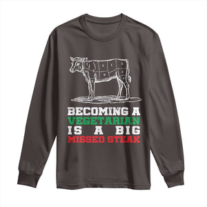 Vegetarian Jokes Long Sleeve Shirt Becoming A Vegetarian Is A Big Missed Steak TS09 Dark Chocolate Print Your Wear