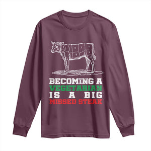 Vegetarian Jokes Long Sleeve Shirt Becoming A Vegetarian Is A Big Missed Steak TS09 Maroon Print Your Wear