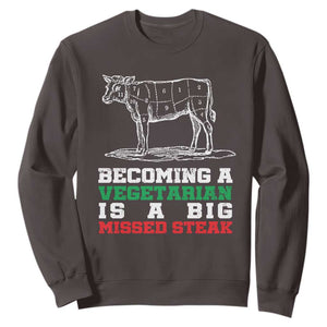 Vegetarian Jokes Sweatshirt Becoming A Vegetarian Is A Big Missed Steak TS09 Dark Chocolate Print Your Wear