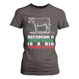 Vegetarian Jokes T Shirt For Women Becoming A Vegetarian Is A Big Missed Steak TS09 Dark Chocolate Print Your Wear