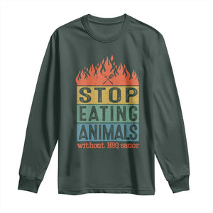 Funny BBQ Lover Long Sleeve Shirt Stop Eating Animals Without BBQ Sauce Anti Vegan Jokes TS09 Dark Forest Green Print Your Wear