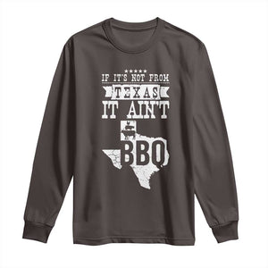 Texas BBQ Lover Long Sleeve Shirt If It's Not From Texas It Ain't BBQ TS09 Dark Chocolate Print Your Wear