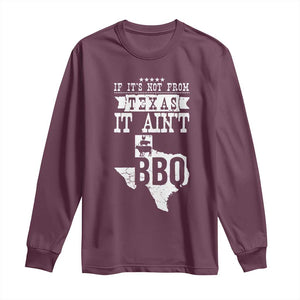 Texas BBQ Lover Long Sleeve Shirt If It's Not From Texas It Ain't BBQ TS09 Maroon Print Your Wear