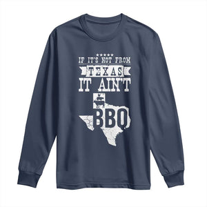 Texas BBQ Lover Long Sleeve Shirt If It's Not From Texas It Ain't BBQ TS09 Navy Print Your Wear