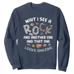 Rock Collector Sweatshirt Wait I See A Rock Geologist TS09 Navy Print Your Wear