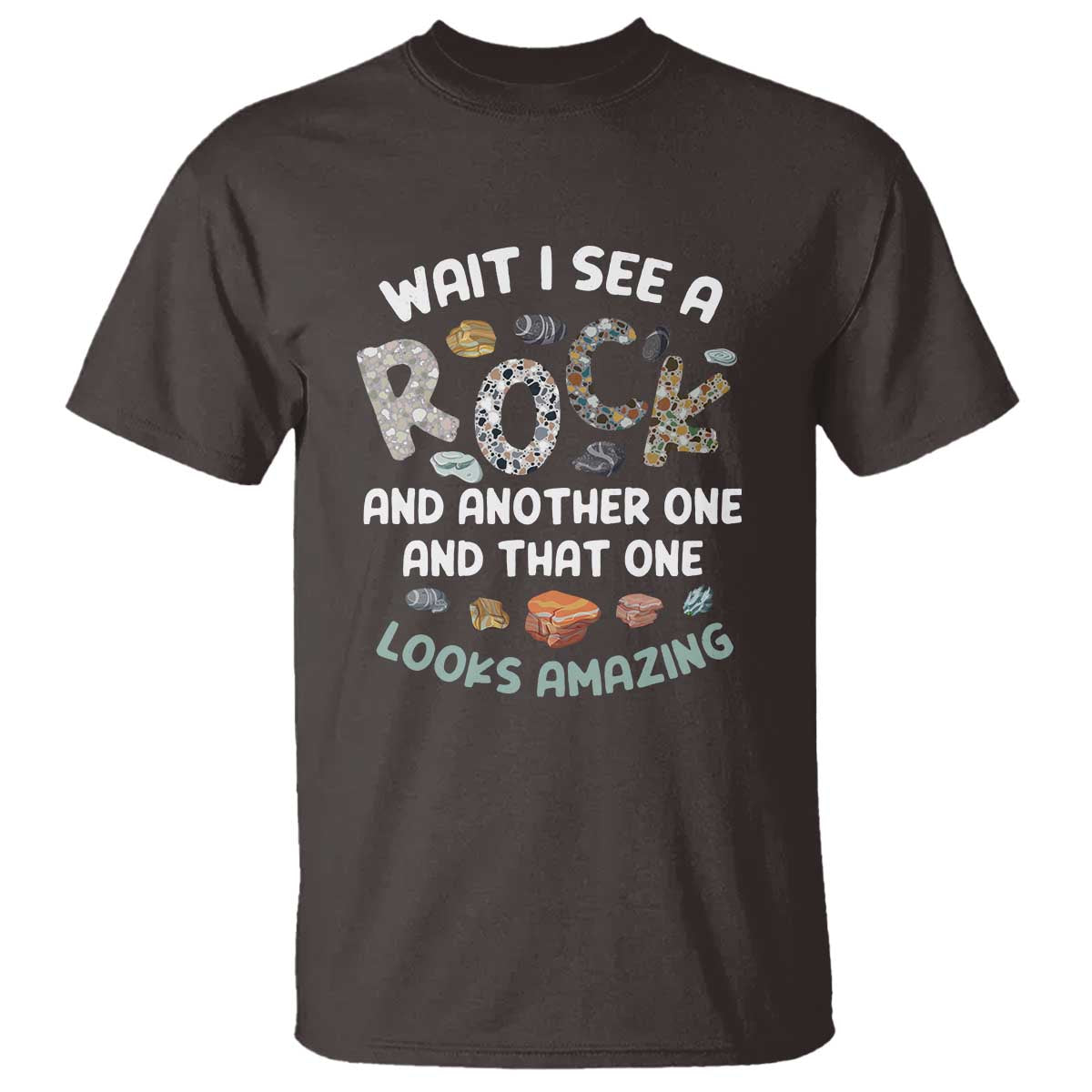 Rock Collector T Shirt Wait I See A Rock Geologist TS09 Dark Chocolate Print Your Wear