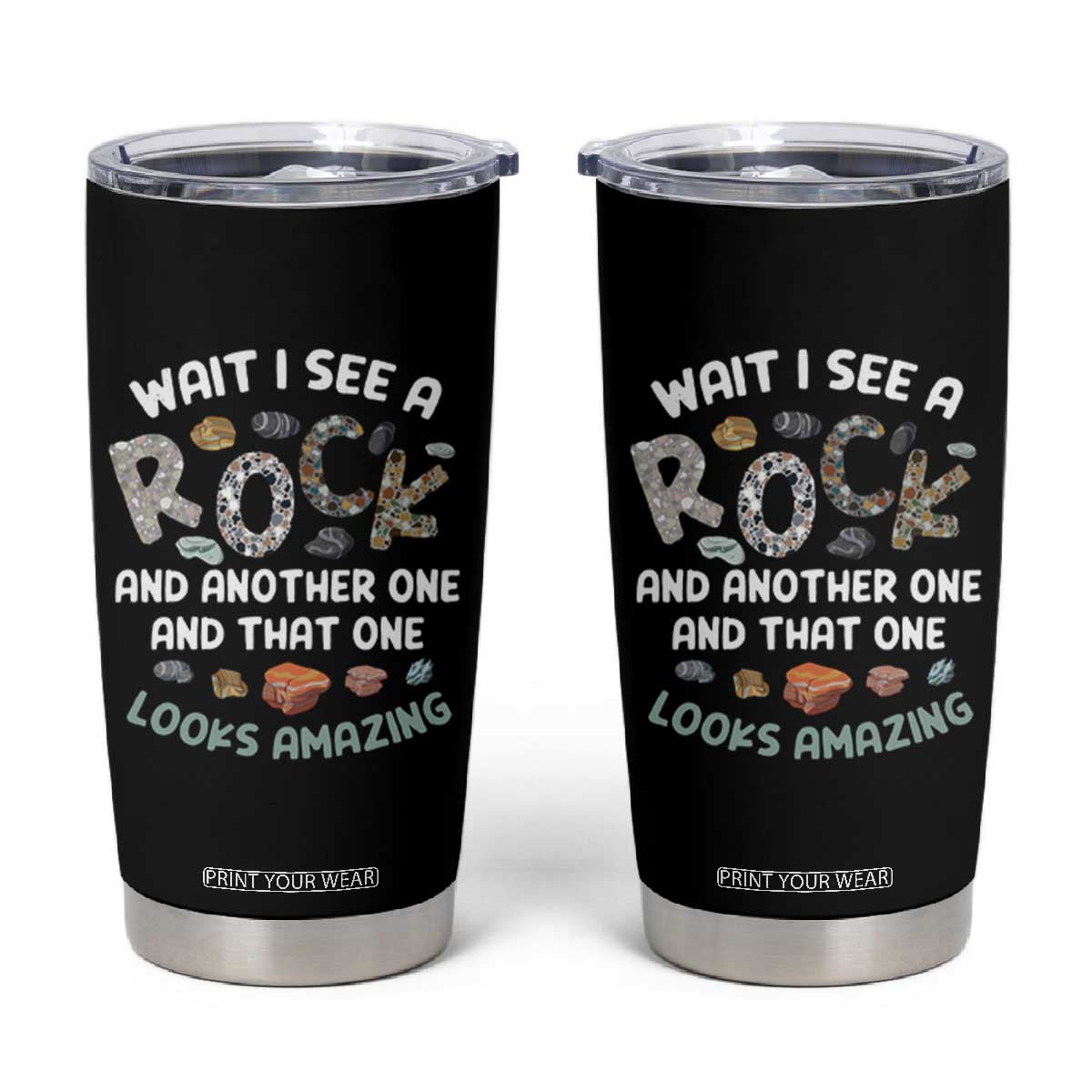 Rock Collector Tumbler Cup Wait I See A Rock Geologist TS09 Black Print Your Wear