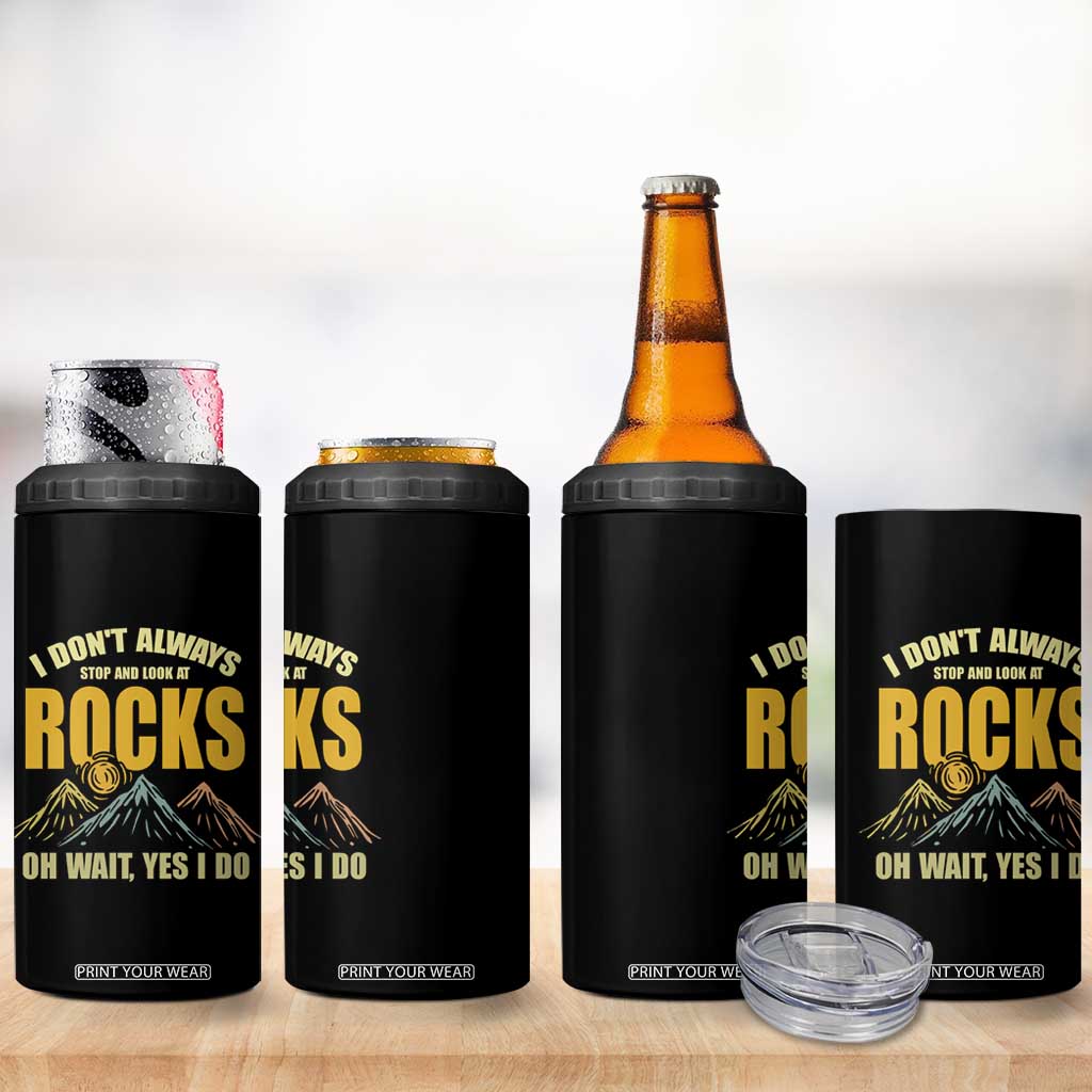 Geologist 4 in 1 Can Cooler Tumbler I Don't Always Stop And Look At Rocks TS09 Print Your Wear