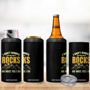 Geologist 4 in 1 Can Cooler Tumbler I Don't Always Stop And Look At Rocks TS09 Print Your Wear