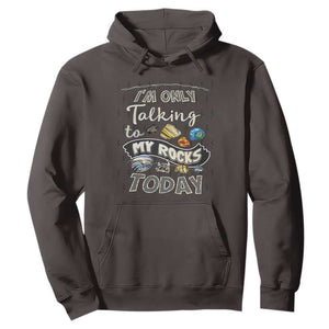 Geologist Hoodie I'm Only Taling To My Rocks Today TS09 Dark Chocolate Print Your Wear