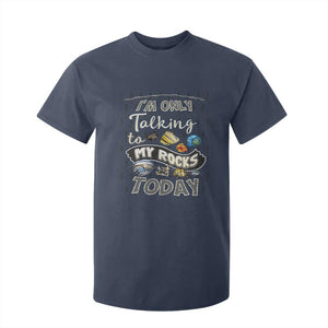 Geologist T Shirt For Kid I'm Only Taling To My Rocks Today TS09 Navy Print Your Wear
