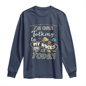 Geologist Long Sleeve Shirt I'm Only Taling To My Rocks Today TS09 Navy Print Your Wear