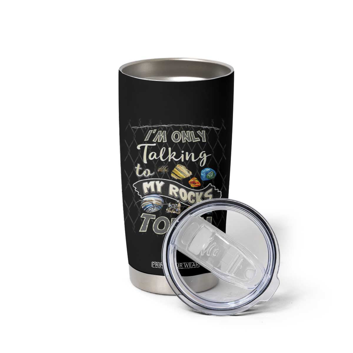 Geologist Tumbler Cup I'm Only Taling To My Rocks Today TS09 Print Your Wear