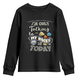 Geologist Youth Sweatshirt I'm Only Taling To My Rocks Today TS09 Black Print Your Wear