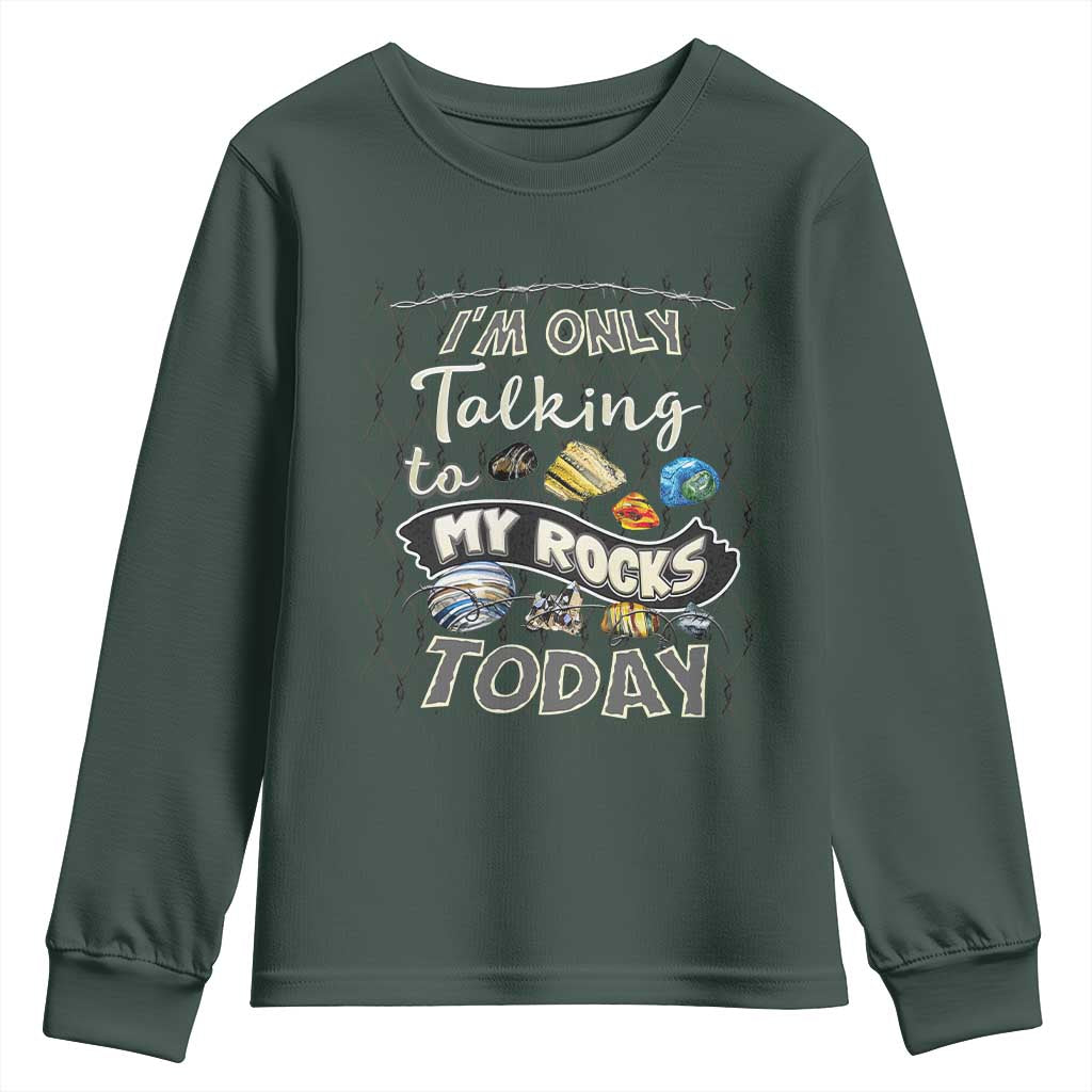 Geologist Youth Sweatshirt I'm Only Taling To My Rocks Today TS09 Dark Forest Green Print Your Wear
