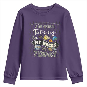Geologist Youth Sweatshirt I'm Only Taling To My Rocks Today TS09 Purple Print Your Wear