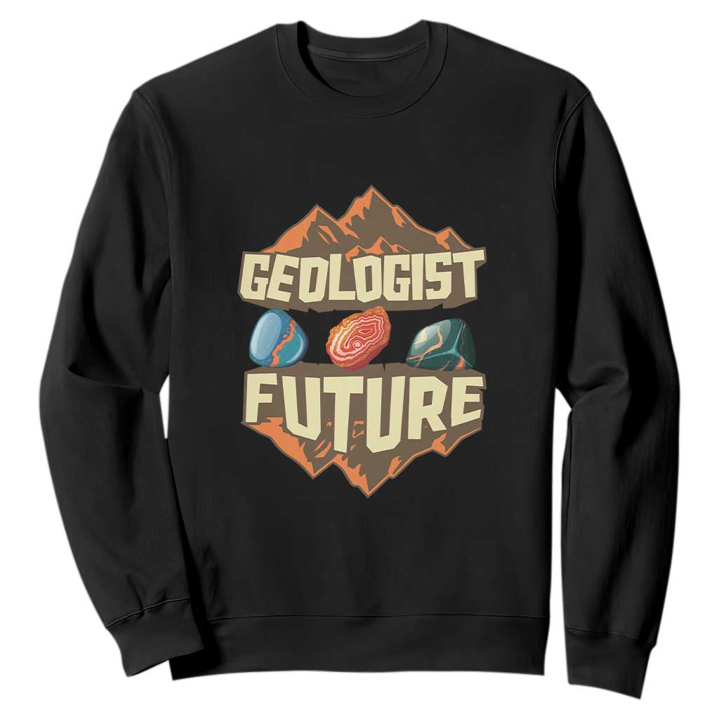 Future Geologist Sweatshirt Geology Student Earth Science TS09 Black Print Your Wear
