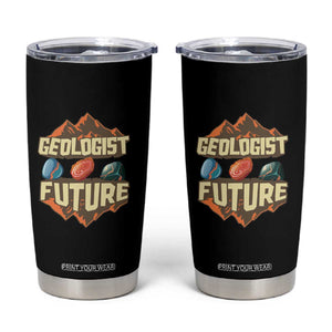 Future Geologist Tumbler Cup Geology Student Earth Science TS09 Black Print Your Wear