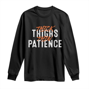 Funny Thick Thighs Thin Patience Long Sleeve Shirt TS09 Black Print Your Wear