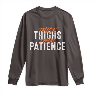 Funny Thick Thighs Thin Patience Long Sleeve Shirt TS09 Dark Chocolate Print Your Wear