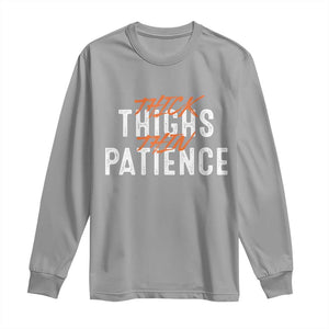 Funny Thick Thighs Thin Patience Long Sleeve Shirt TS09 Sport Gray Print Your Wear