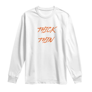 Funny Thick Thighs Thin Patience Long Sleeve Shirt TS09 White Print Your Wear