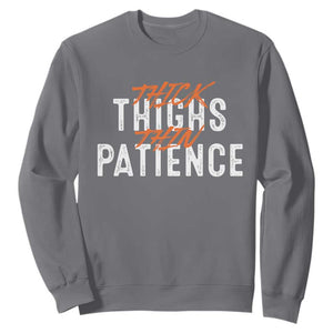 Funny Thick Thighs Thin Patience Sweatshirt TS09 Charcoal Print Your Wear