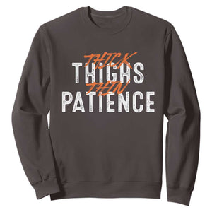 Funny Thick Thighs Thin Patience Sweatshirt TS09 Dark Chocolate Print Your Wear