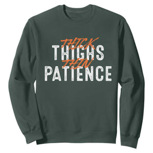 Funny Thick Thighs Thin Patience Sweatshirt TS09 Dark Forest Green Print Your Wear