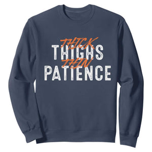 Funny Thick Thighs Thin Patience Sweatshirt TS09 Navy Print Your Wear