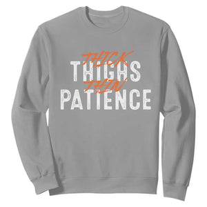 Funny Thick Thighs Thin Patience Sweatshirt TS09 Sport Gray Print Your Wear