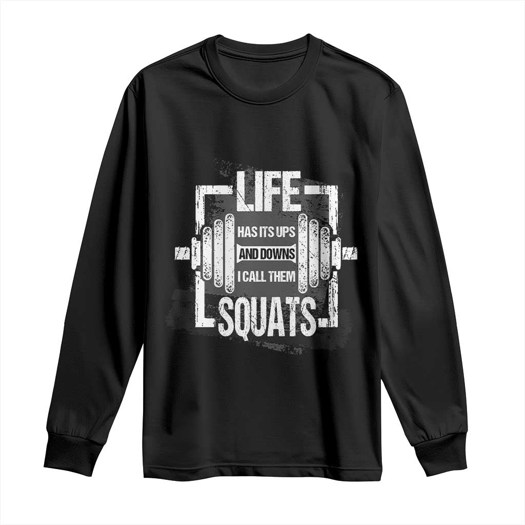 Gymer Long Sleeve Shirt Life Has Its Ups And Downs I Call Them Squats TS09 Black Print Your Wear