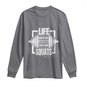 Gymer Long Sleeve Shirt Life Has Its Ups And Downs I Call Them Squats TS09 Charcoal Print Your Wear